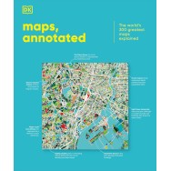 Maps, Annotated: The World's 300 Greatest Maps Explained